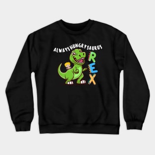 Always-Hungry-Saurus Rex Crewneck Sweatshirt